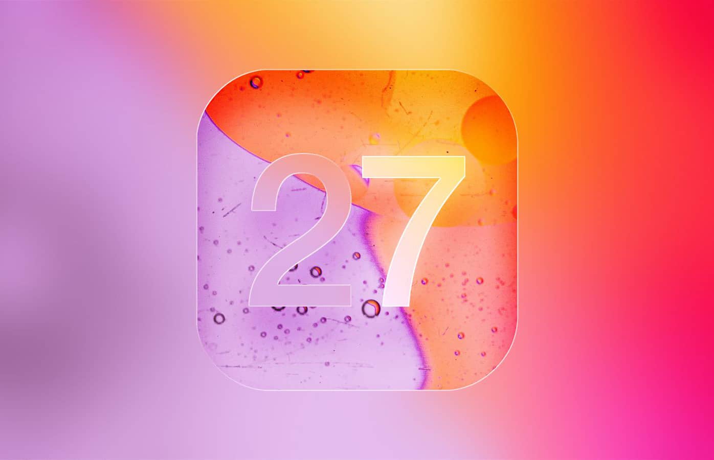 iOS 27 исправит ошибки и будет более производительной, но без новых функций